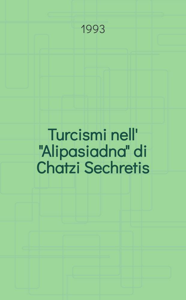 Turcismi nell' "Alipasiadna" di Chatzi Sechretis : Un poema epico neogreco del primo Ottocento e le sue parole ottomane
