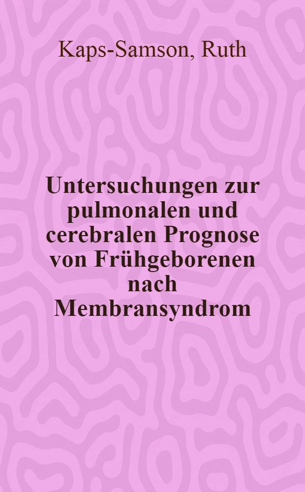 Untersuchungen zur pulmonalen und cerebralen Prognose von Frühgeborenen nach Membransyndrom : Inaug.-Diss. ... der Med. Fak. der Univ. des Saarlandes