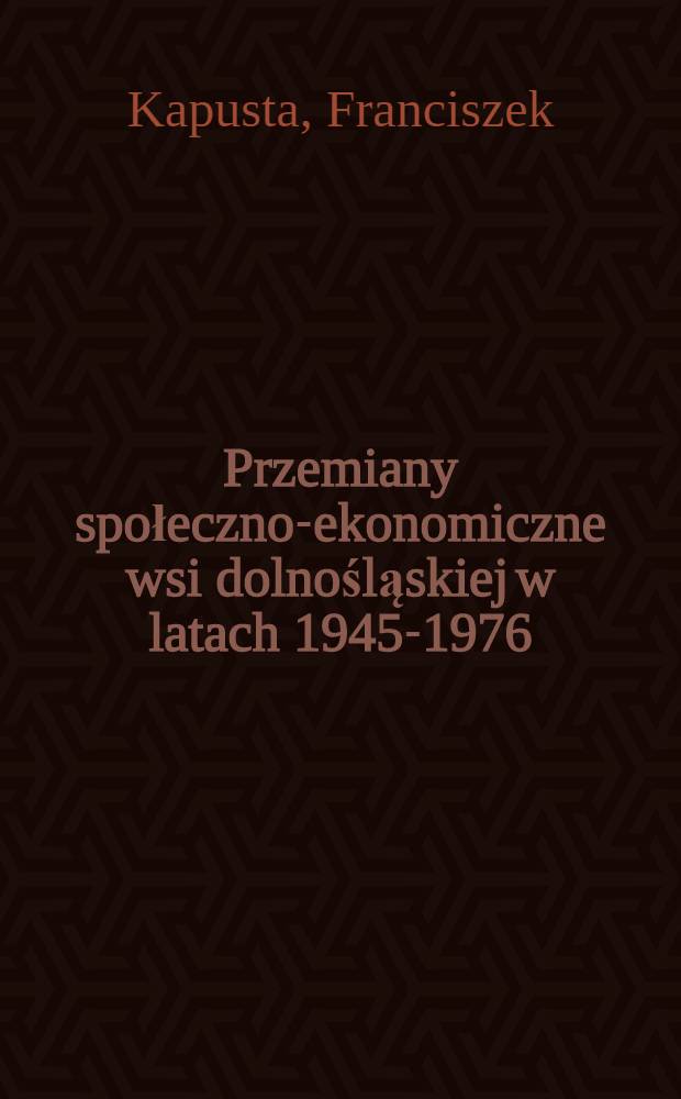 Przemiany społeczno-ekonomiczne wsi dolnośląskiej w latach 1945-1976