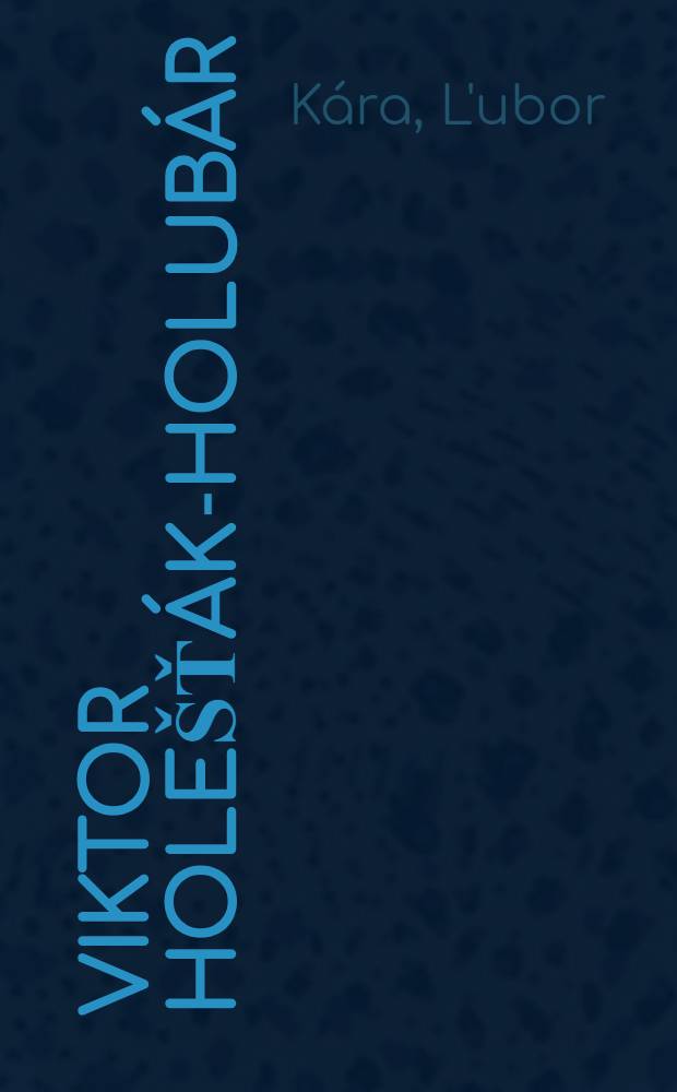 Viktor Holešťák-Holubár : Svietniky : Monografia