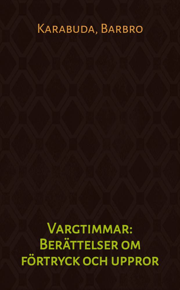 Vargtimmar : Ber&auml;ttelser om f&ouml;rtryck och uppror