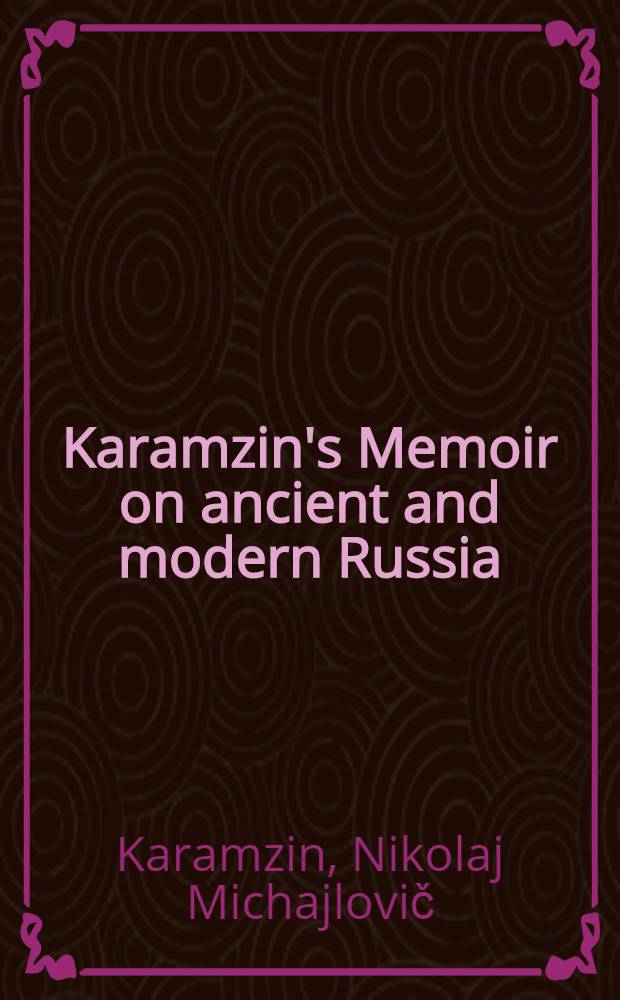 Karamzin's Memoir on ancient and modern Russia : A translation and analysis
