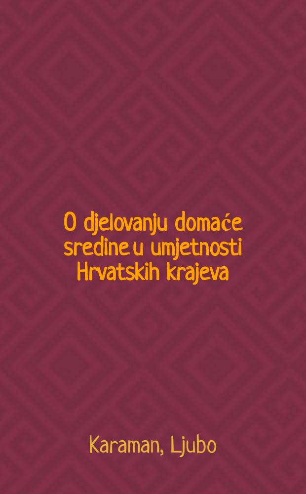 O djelovanju domaće sredine u umjetnosti Hrvatskih krajeva