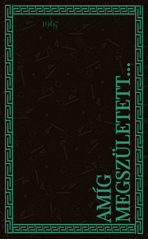 Amíg megszületett ... : Regény