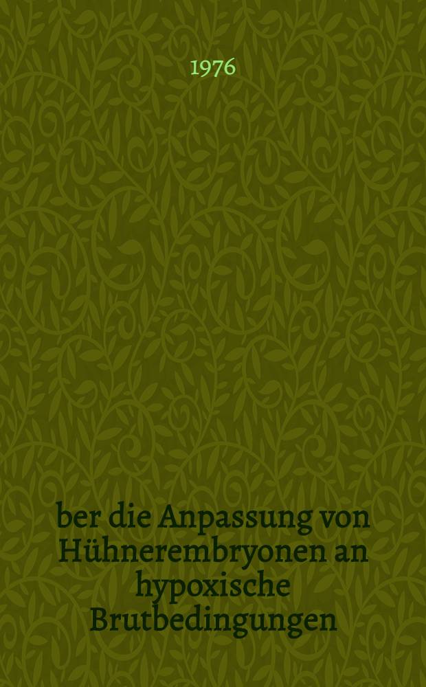 Über die Anpassung von Hühnerembryonen an hypoxische Brutbedingungen : Inaug.-Diss. der Med. Fak. der Univ. Mainz