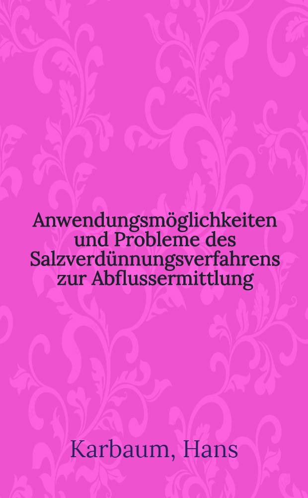 Anwendungsmöglichkeiten und Probleme des Salzverdünnungsverfahrens zur Abflussermittlung