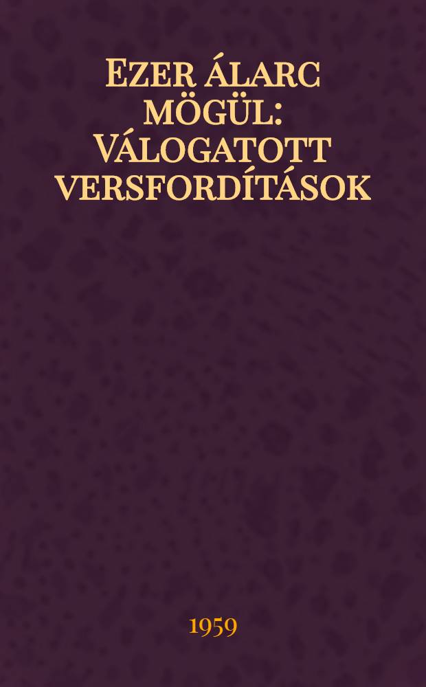 Ezer álarc mögül : Válogatott versfordítások