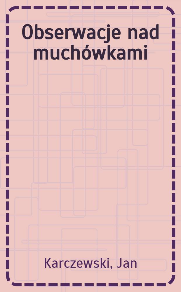 Obserwacje nad much&oacute;wkami (Diptera) z rodzin Tachinidae i Calliphoridae odwiedzającymi kwiaty