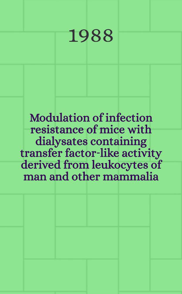 Modulation of infection resistance of mice with dialysates containing transfer factor-like activity derived from leukocytes of man and other mammalia : Diss.