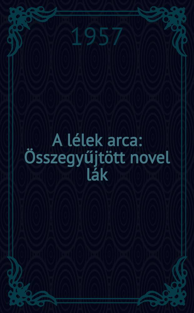 A lélek arca : Összegyűjtött novel lák : 1-2