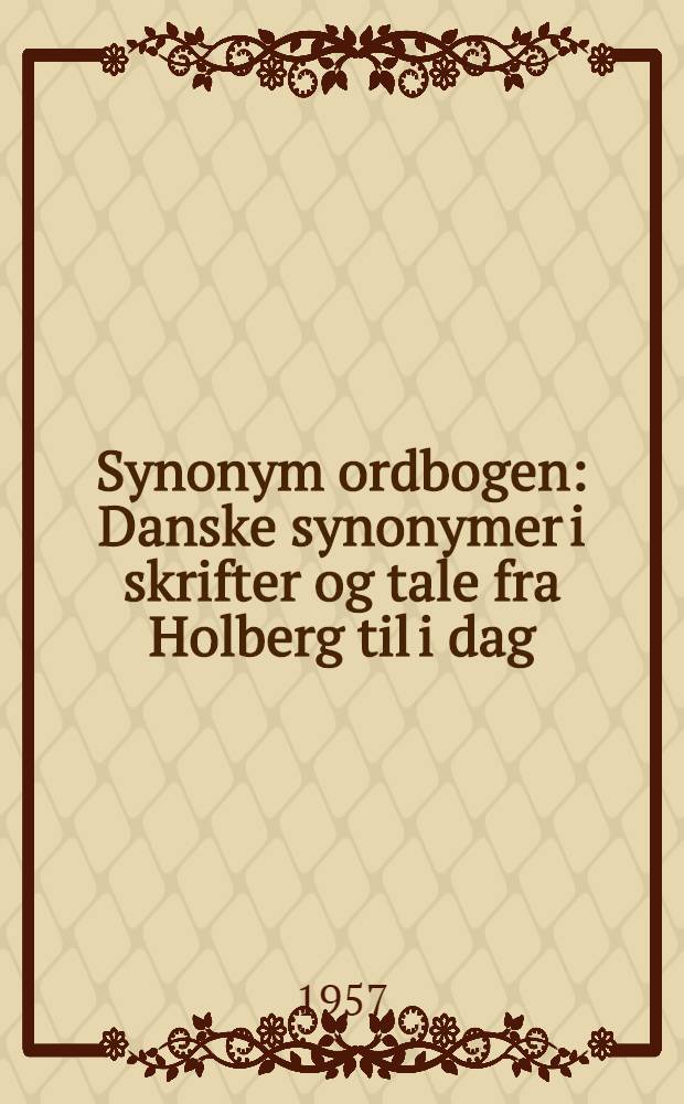 Synonym ordbogen : Danske synonymer i skrifter og tale fra Holberg til i dag