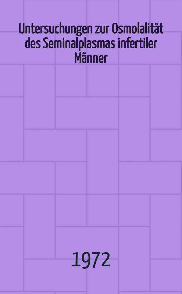 Untersuchungen zur Osmolalität des Seminalplasmas infertiler Männer : Inaug.-Diss. ... der ... Med. Fak. der ... Univ. Erlangen-Nürnberg