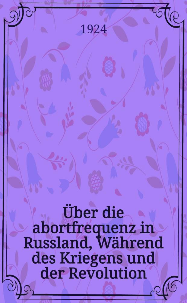 ... Über die abortfrequenz in Russland, Während des Kriegens und der Revolution