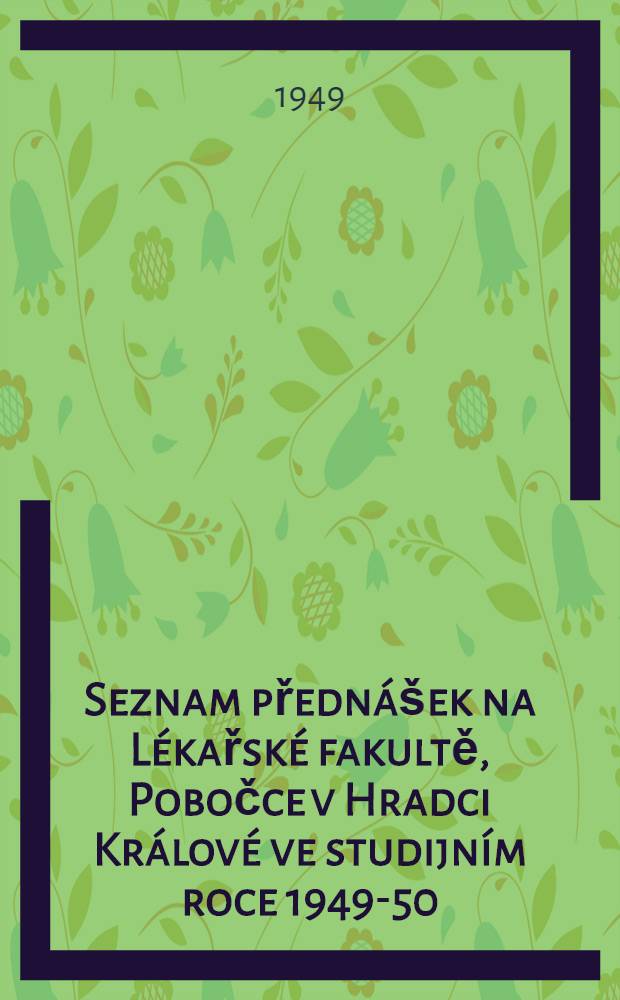 Seznam přednášek na Lékařské fakultě, Pobočce v Hradci Králové ve studijním roce 1949-50
