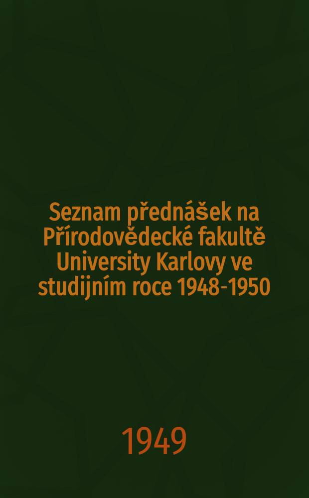 Seznam přednášek na Přírodovědecké fakultě University Karlovy ve studijním roce 1948-1950
