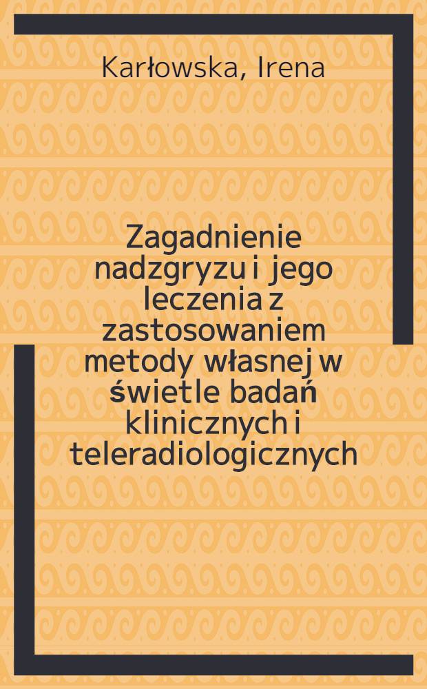 Zagadnienie nadzgryzu i jego leczenia z zastosowaniem metody własnej w świetle badań klinicznych i teleradiologicznych