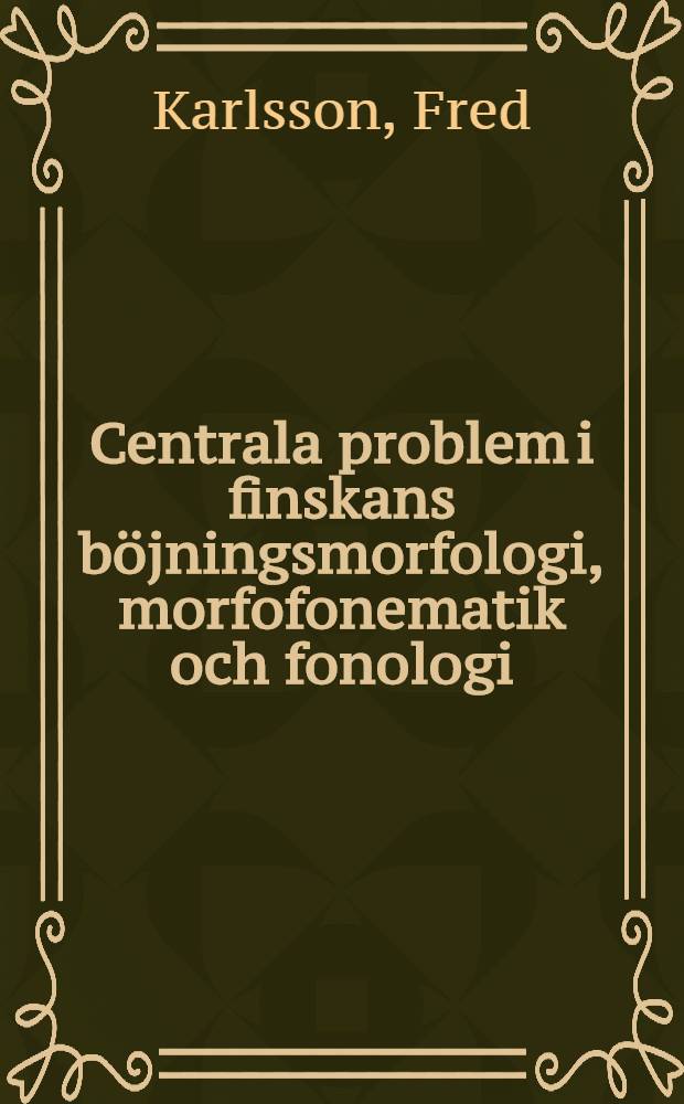 Centrala problem i finskans b&ouml;jningsmorfologi, morfofonematik och fonologi