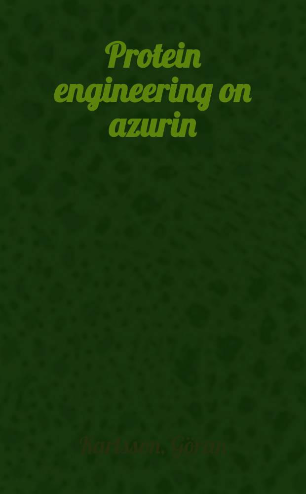 Protein engineering on azurin : Expression, mutagenesis a. characterisation of copper site mutants : Acad. avh