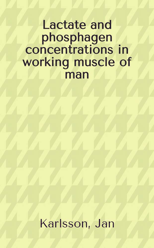 Lactate and phosphagen concentrations in working muscle of man : With spec. reference to oxygen deficit at the onset of work