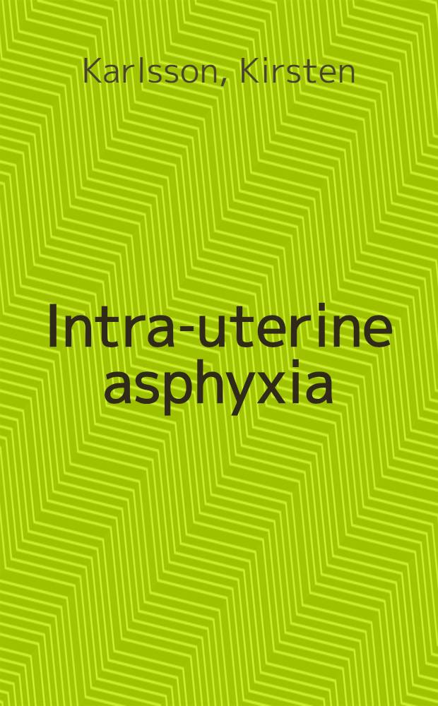 Intra-uterine asphyxia : An experimental study in rabbits and sheep with special reference to uterine blood flow and fetal cerebral reactions
