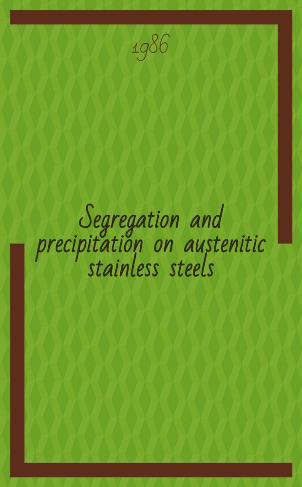 Segregation and precipitation on austenitic stainless steels : Akad. avh