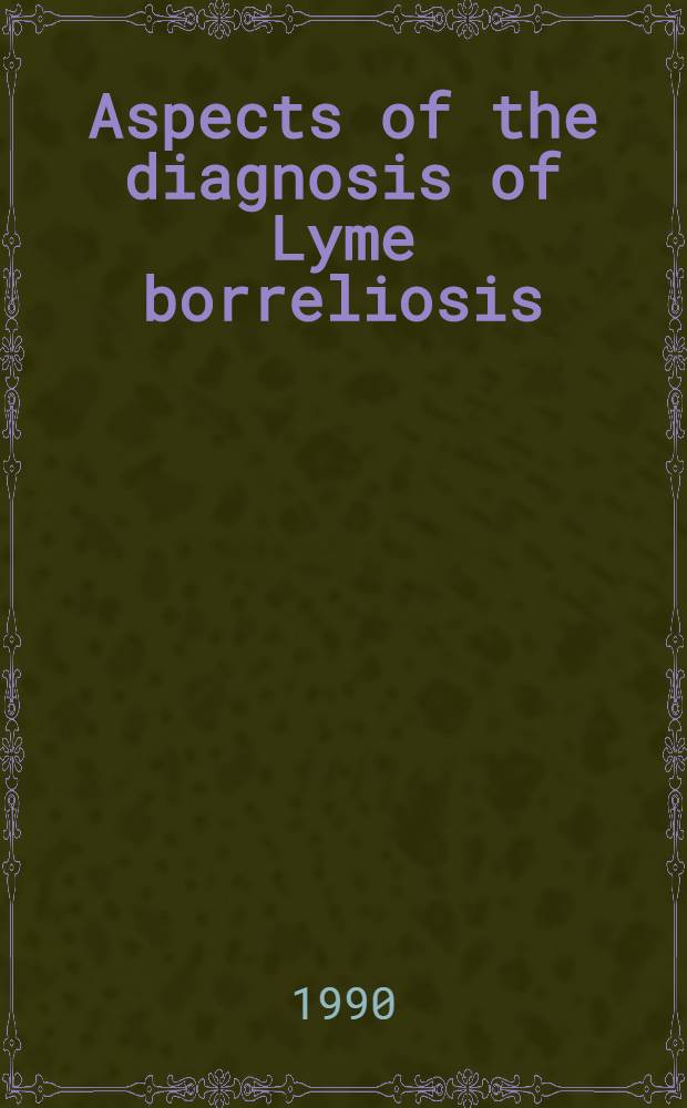 Aspects of the diagnosis of Lyme borreliosis : Diss.