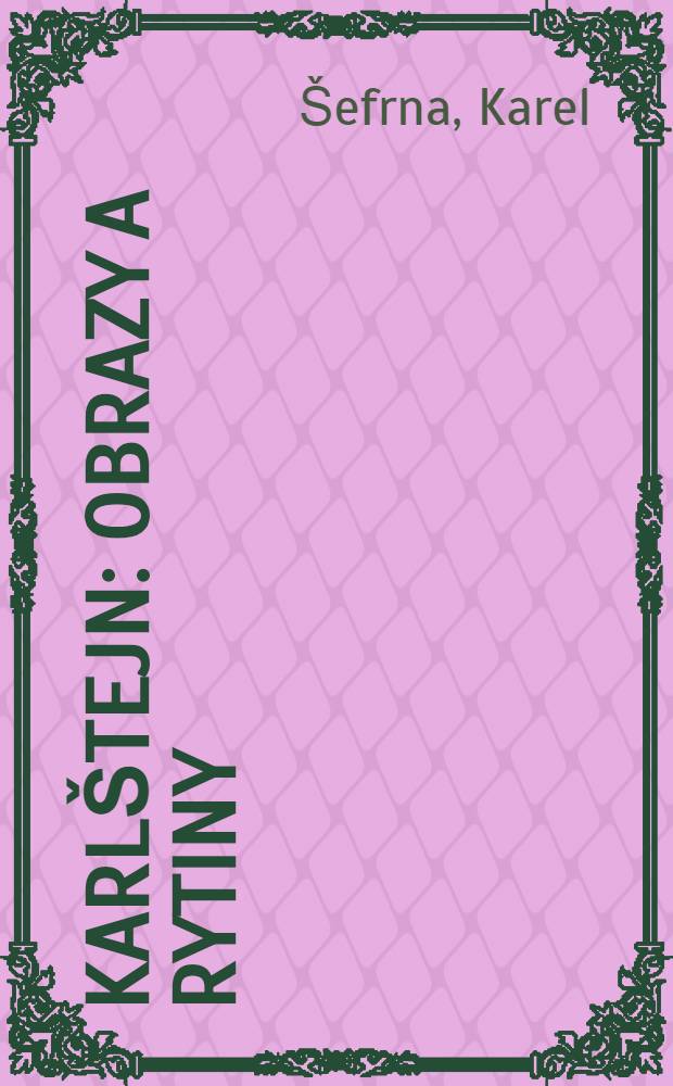 Karl&scaron;tejn : Obrazy a rytiny : Soubor 12 voln&yacute;ch listu fot