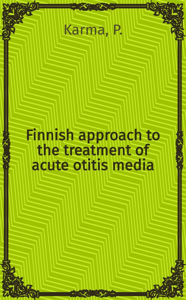 Finnish approach to the treatment of acute otitis media : Rep. of the finnish consensus conf