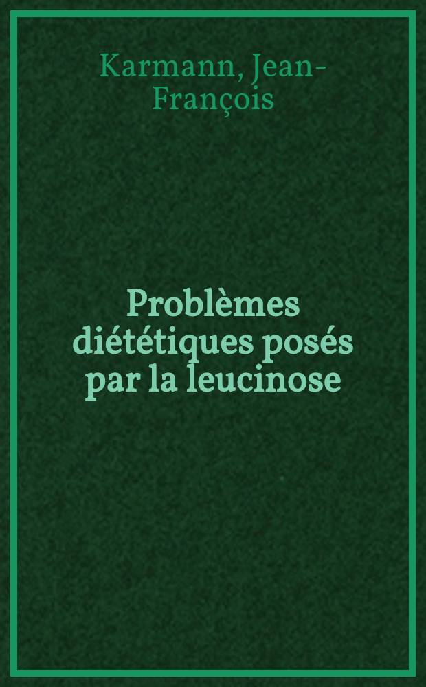 Probl&egrave;mes di&eacute;t&eacute;tiques pos&eacute;s par la leucinose : &Agrave; propos de trois observations : Th&egrave;se ..
