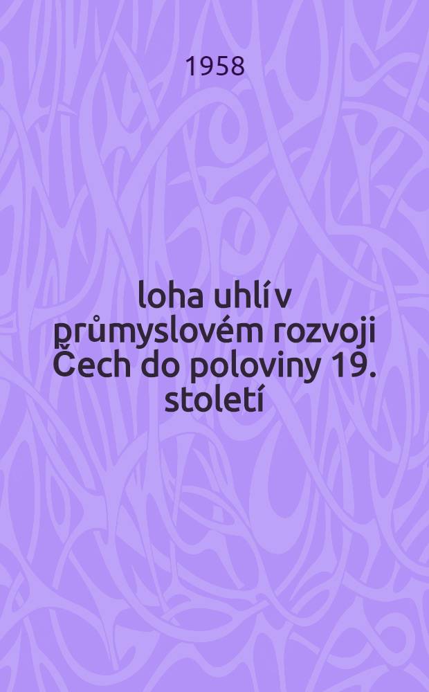 Úloha uhlí v průmyslovém rozvoji Čech do poloviny 19. století