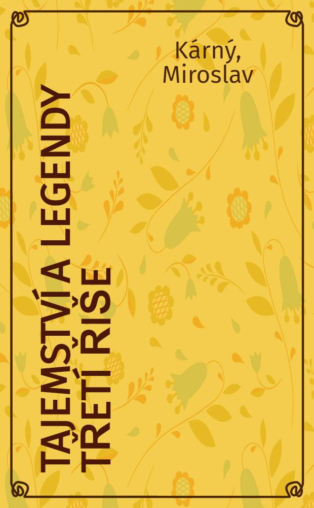 Tajemství a legendy třetí řiše : (Sedm sonnd do historie)