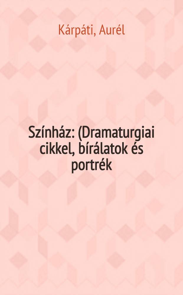 Színház : (Dramaturgiai cikkel, bírálatok és portrék
