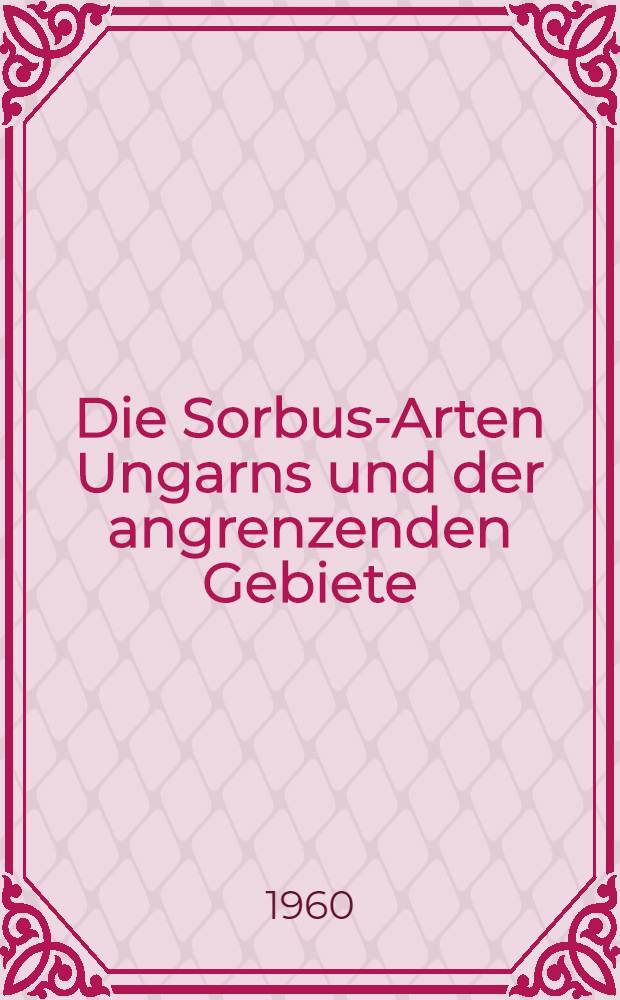 Die Sorbus-Arten Ungarns und der angrenzenden Gebiete