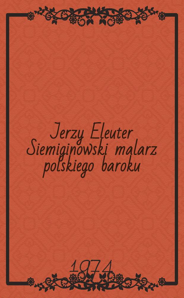 Jerzy Eleuter Siemiginowski malarz polskiego baroku