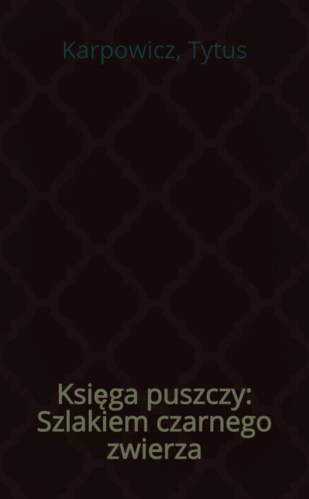 Księga puszczy : Szlakiem czarnego zwierza