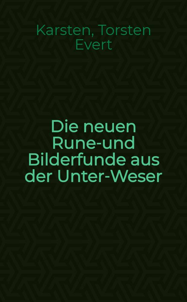 Die neuen Runen- und Bilderfunde aus der Unter-Weser (Oldenburg)