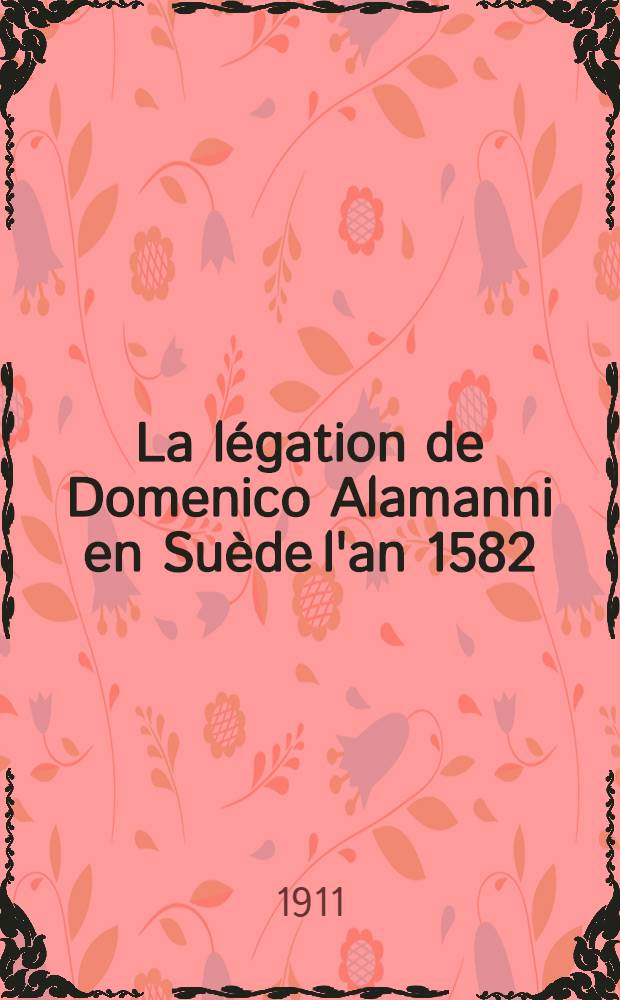 La légation de Domenico Alamanni en Suède l'an 1582