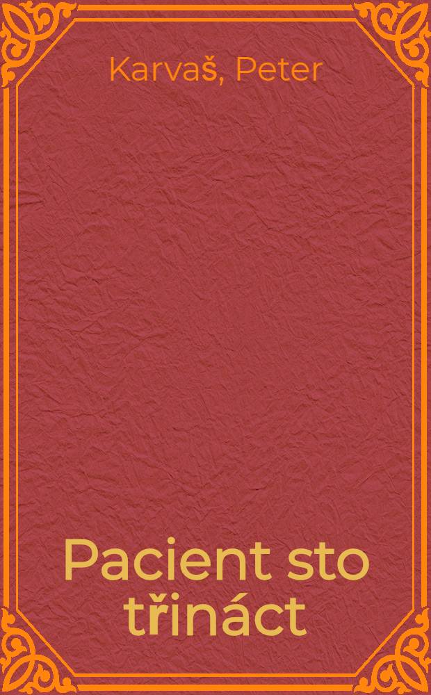 Pacient sto třináct : Hra o 5 dějstvích