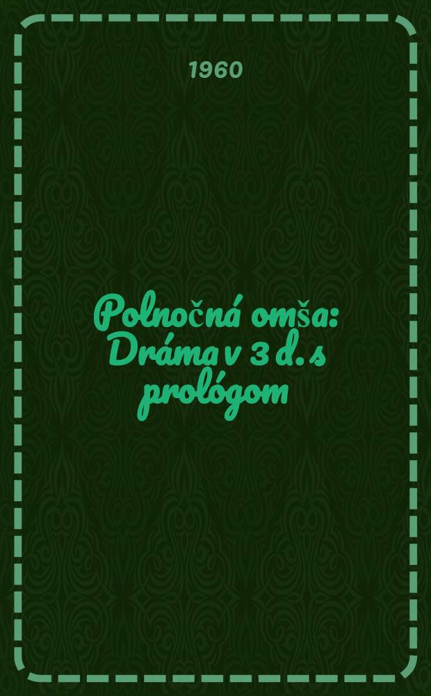 Polnočná omša : Dráma v 3 d. s prológom (v 5 obrazoch)