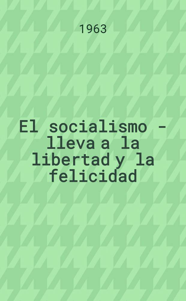 El socialismo - lleva a la libertad y la felicidad