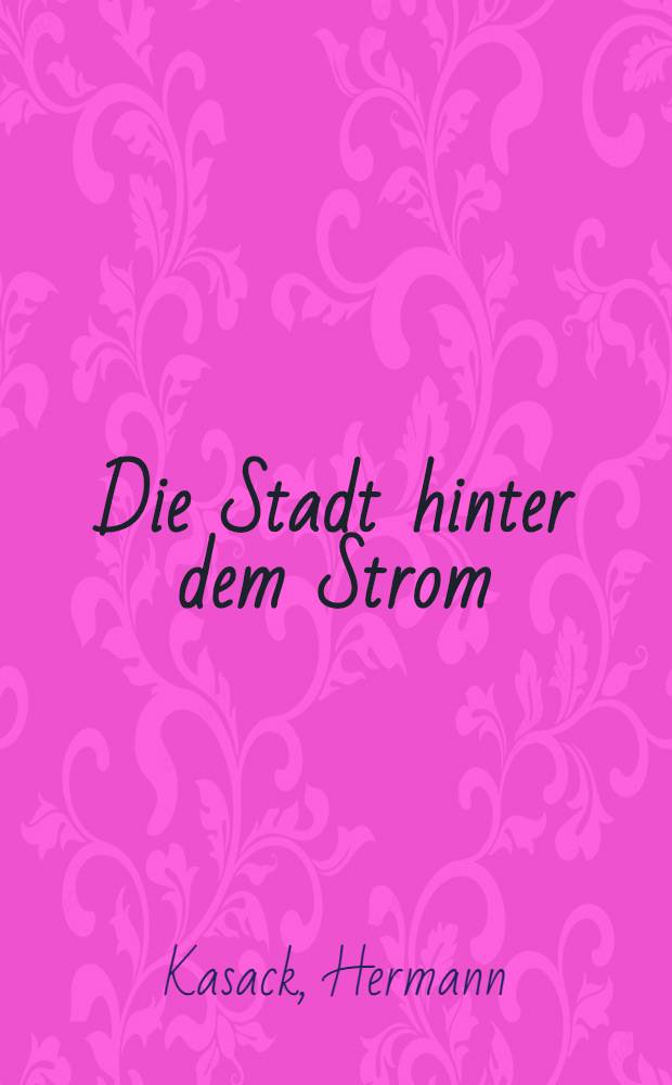 Die Stadt hinter dem Strom : Roman