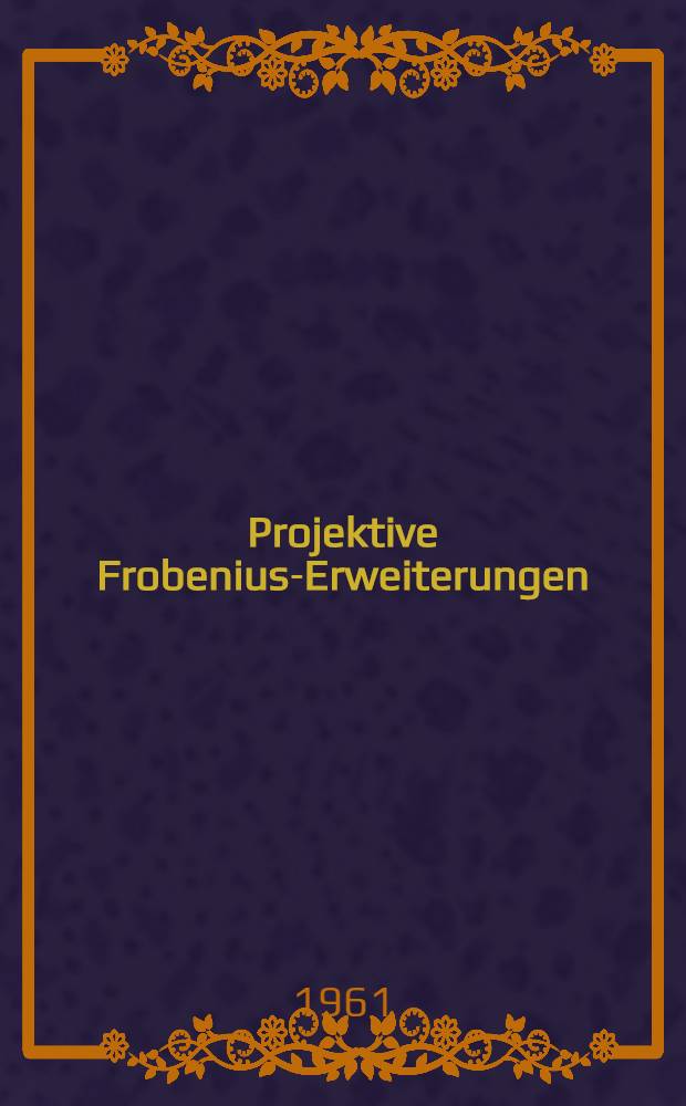 Projektive Frobenius-Erweiterungen