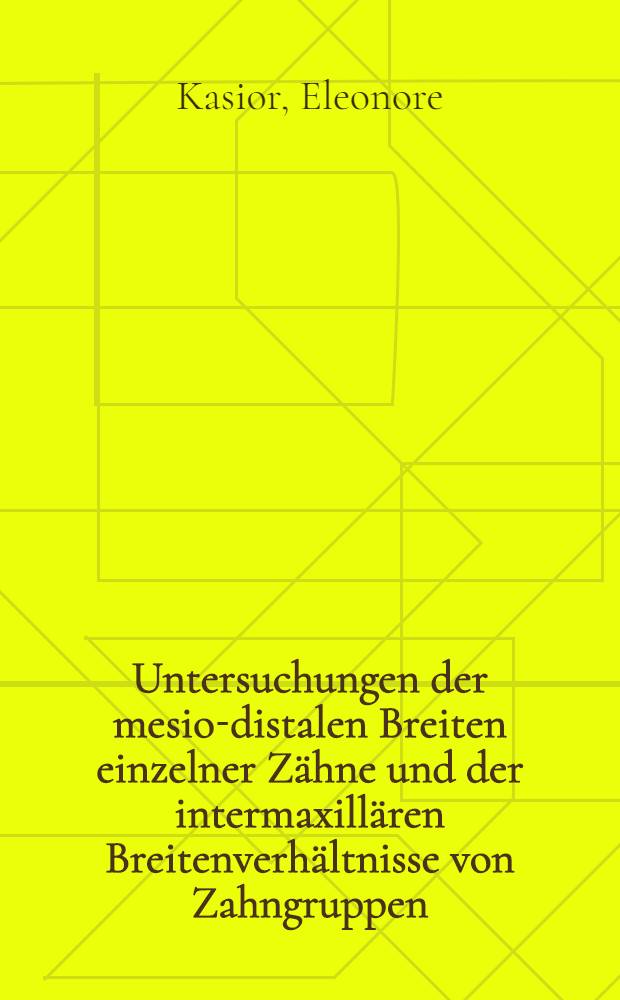 Untersuchungen der mesio-distalen Breiten einzelner Zähne und der intermaxillären Breitenverhältnisse von Zahngruppen : Inaug.-Diss. ... der ... Med. Fakultät der ... Univ. Mainz