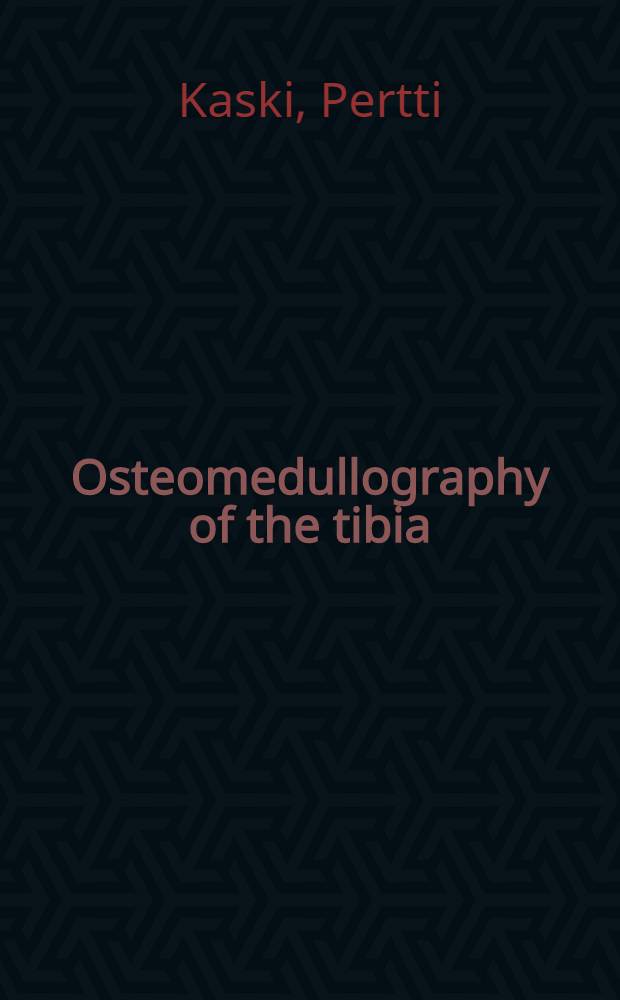 Osteomedullography of the tibia : Intra-osseous phlebography with compression of the soft tissue veins : Diss.