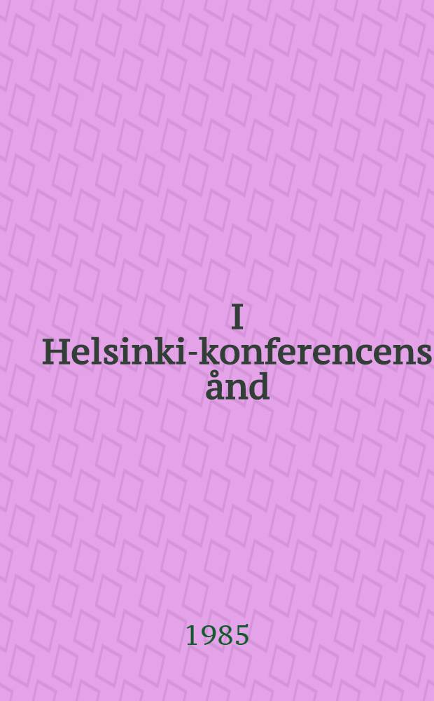 I Helsinki-konferencens &aring;nd: 10 &aring;r efter den f&aelig;lleseurop. konf.