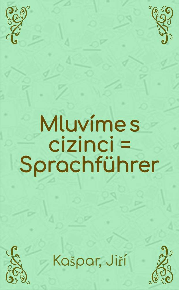 Mluvíme s cizinci = Sprachführer = Conversation guide = Guía de conversación = Guide de conversaton = Guida di conversazione = Magyar társalkodó = Разговорник