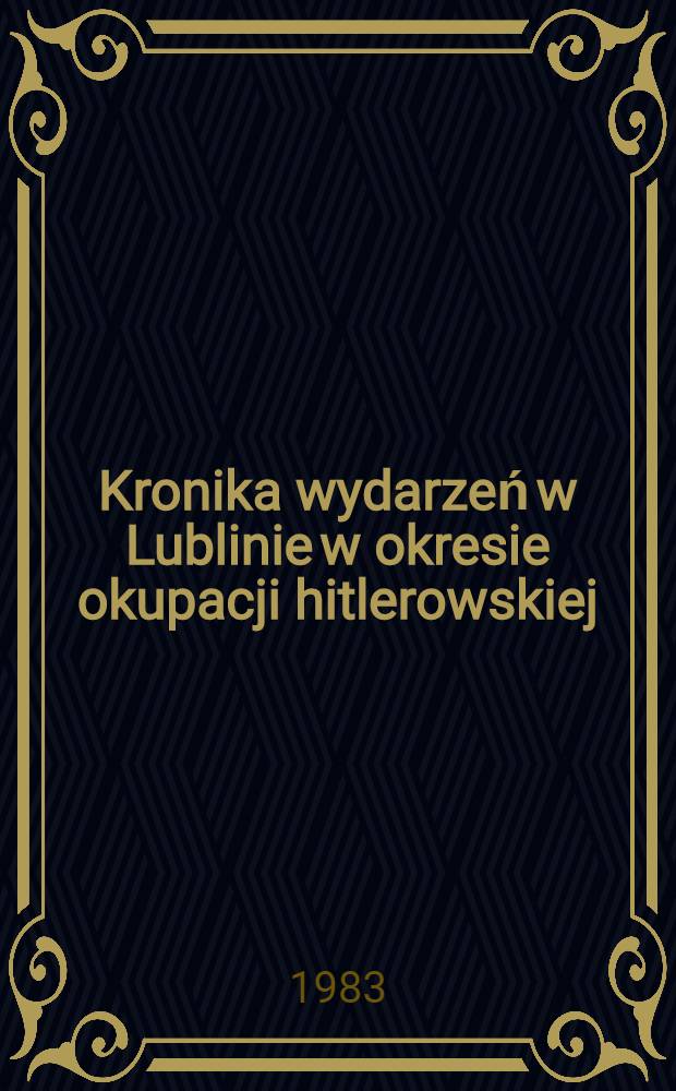 Kronika wydarzeń w Lublinie w okresie okupacji hitlerowskiej