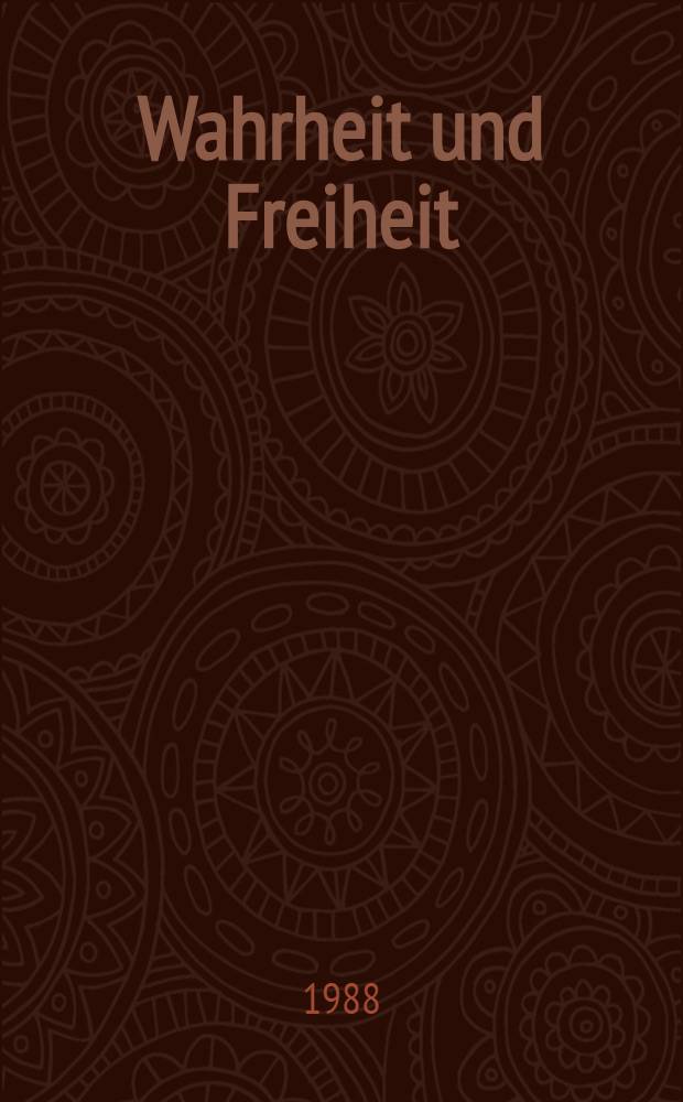 Wahrheit und Freiheit : Die "Erkl&auml;rung &uuml;ber die Religionsfreiheit" des II. Vatikanischen Konzils vorgetragen am 28 Nov. 1987