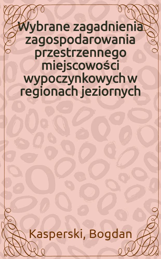 Wybrane zagadnienia zagospodarowania przestrzennego miejscowości wypoczynkowych w regionach jeziornych