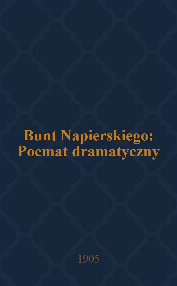 Bunt Napierskiego : Poemat dramatyczny